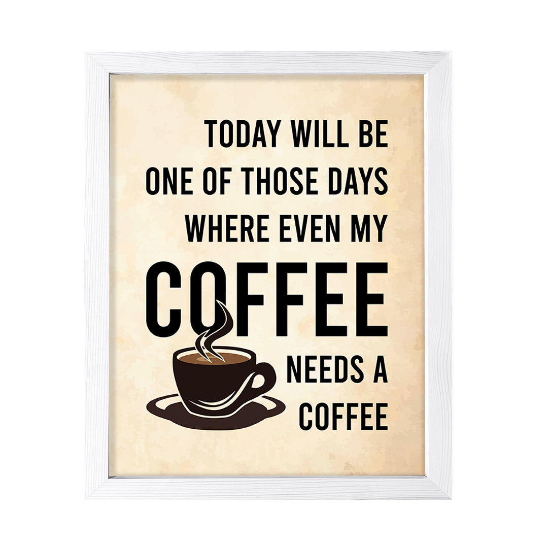 Designs ByLITA Today Will Be One Of Those Days Where Even My Coffee Needs A Coffee, Wall Print Art | Sarcastic Home Decor