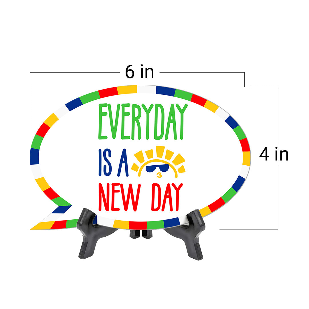 Every Day Is A New Day Speech Bubble Table Sign With Acrylic Stand (6” x 4”) | Kindergarten Elementary School Decoration