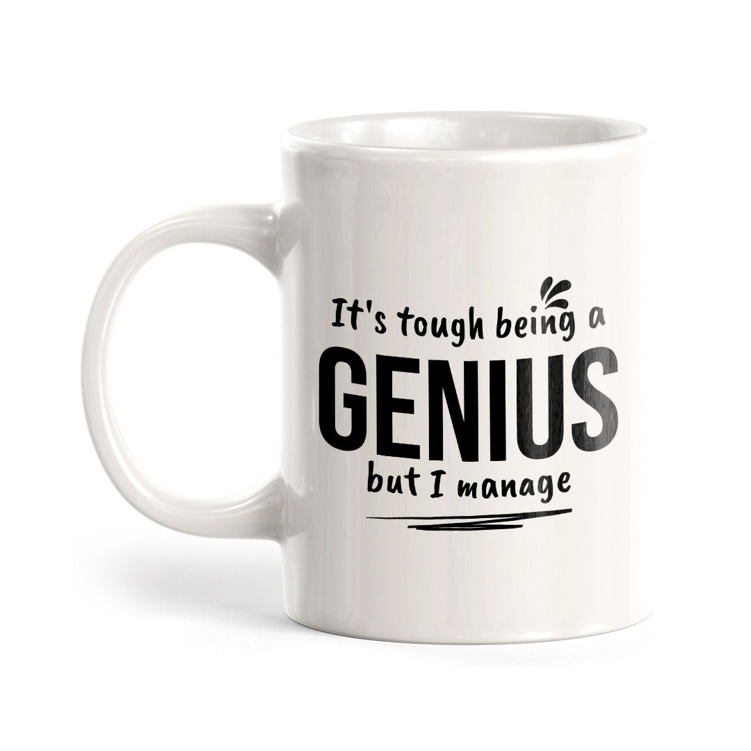 It's Tough Being A Genius But I Manage 11oz Plastic or Ceramic Coffee Mug