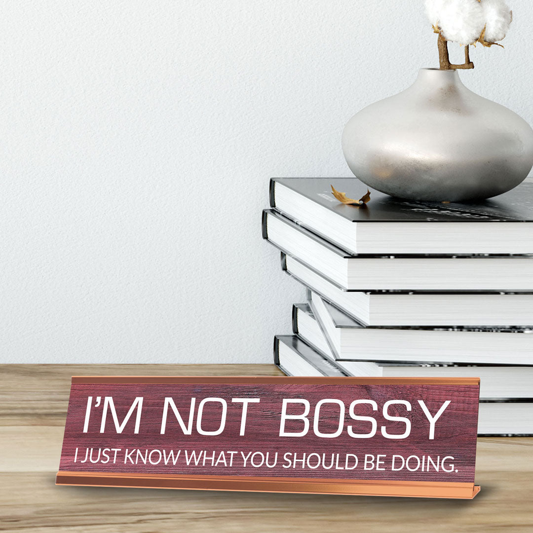 I'm Not Bossy I Just Know What You Should Be Doing. Novelty Desk Sign (2x10") | Funny Office Decor