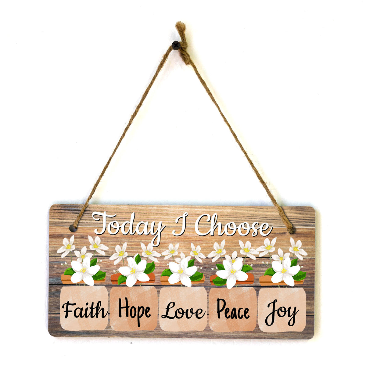 Today I Choose Faith Hope Love Peace Joy 5x10 Hanging Plus Wall or Door Sign | Home Decor