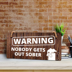 Warning Nobody Gets Out Sober 5x10 Hanging Wall or Door Sign