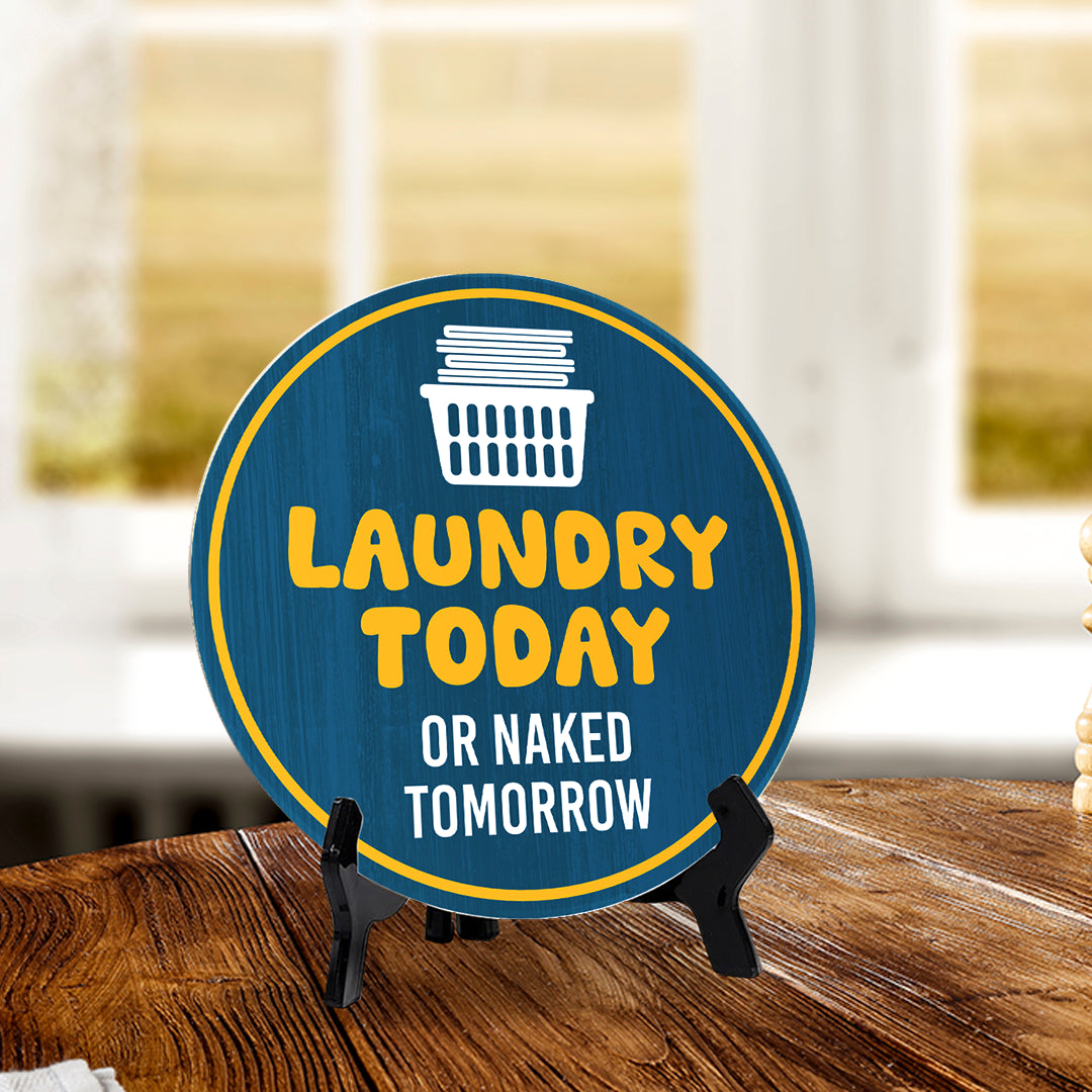 Laundry Today Or Naked Tomorrow (5 x 5“) Circle Table Sign with Acrylic Stand | Funny Home Decor