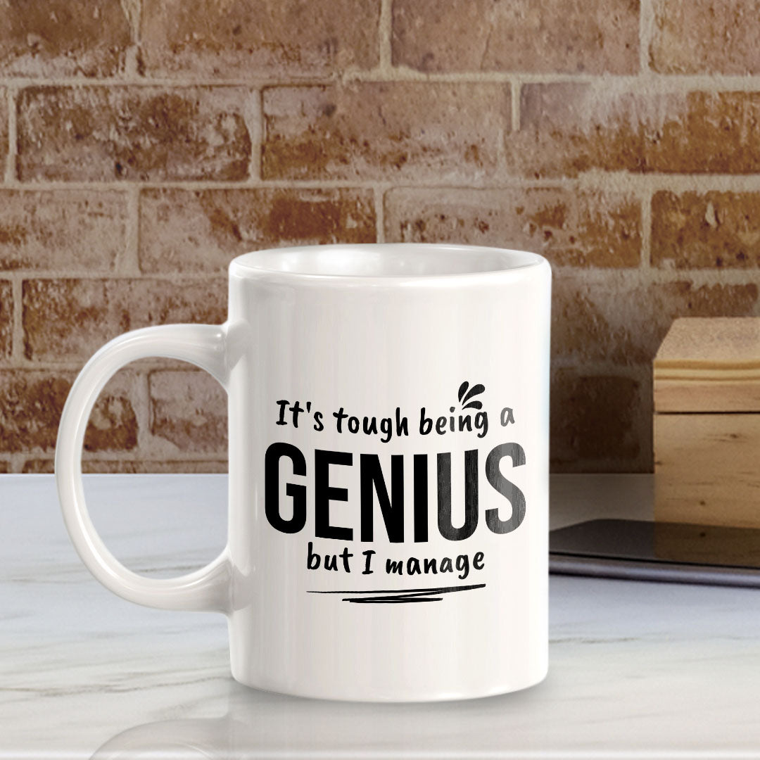 It's Tough Being A Genius But I Manage 11oz Plastic or Ceramic Coffee Mug