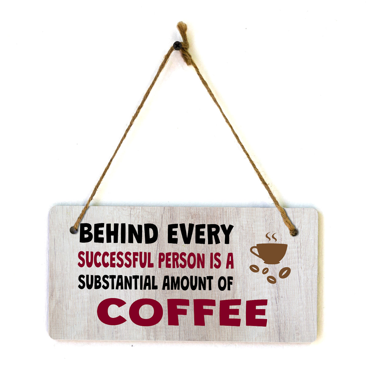 Behind Every Successful Person Is A Substantial Amount Of Coffee 5" x 10" Hanging Wall or Door Sign | Funny Coffee Home & Office Decor