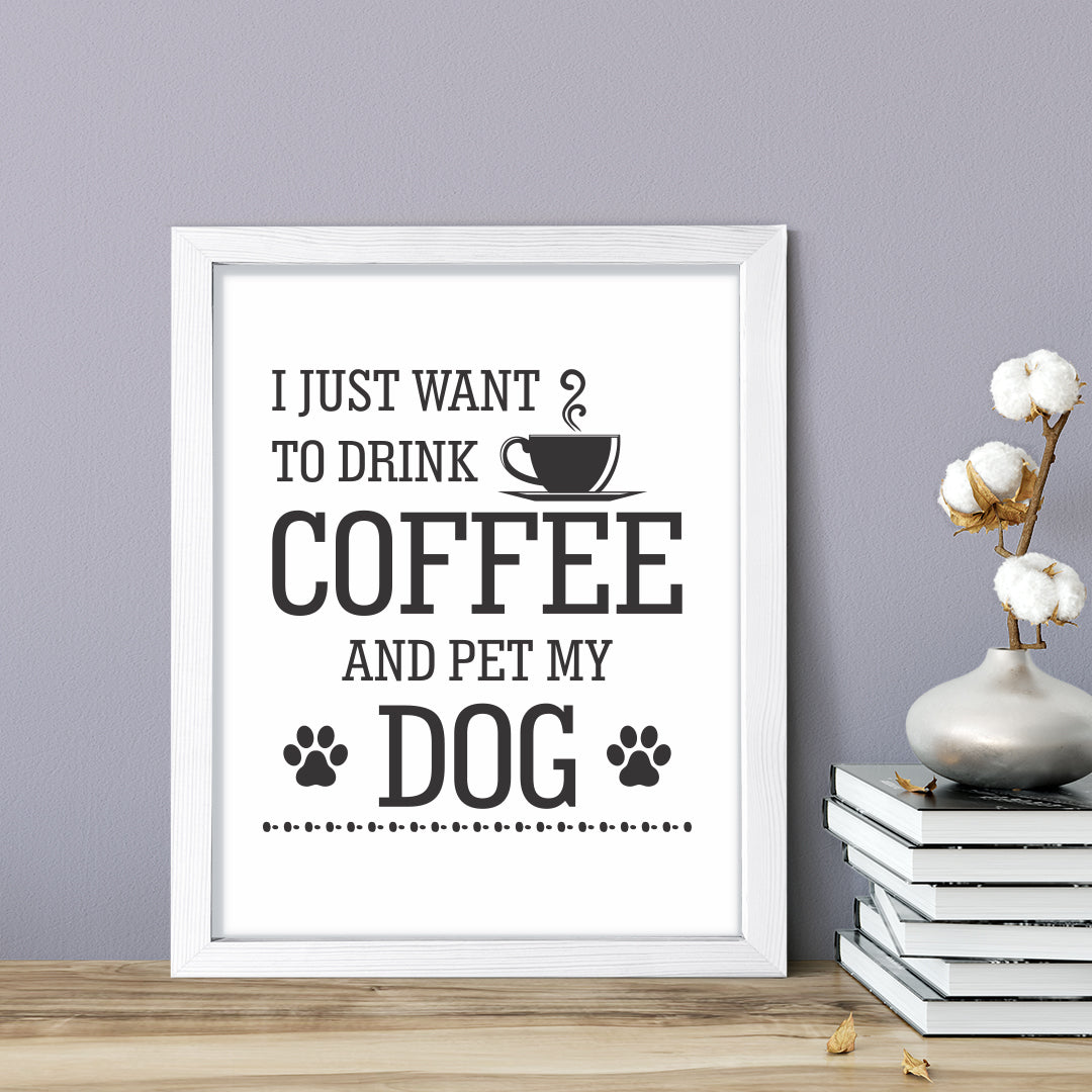 I just want to drink coffee and pet my dog, Framed Wall Art, Home Décor Prints