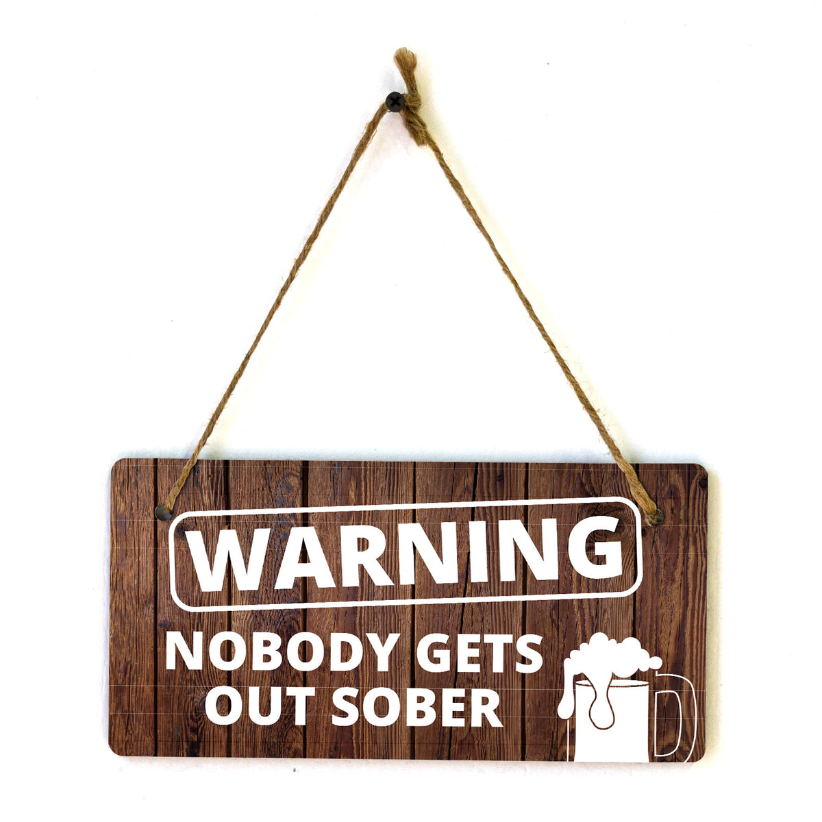 Warning Nobody Gets Out Sober 5x10 Hanging Wall or Door Sign