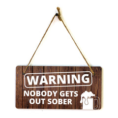 Warning Nobody Gets Out Sober 5x10 Hanging Wall or Door Sign