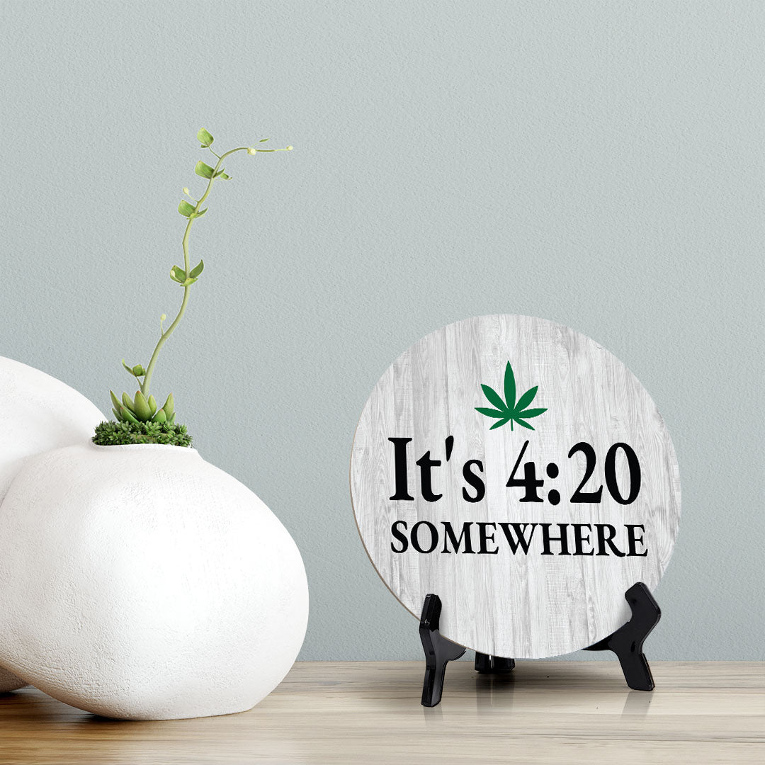 It's 4:20 Somewhere Circle Table Sign with Acrylic Stand (5x5") | Funny Home Decor