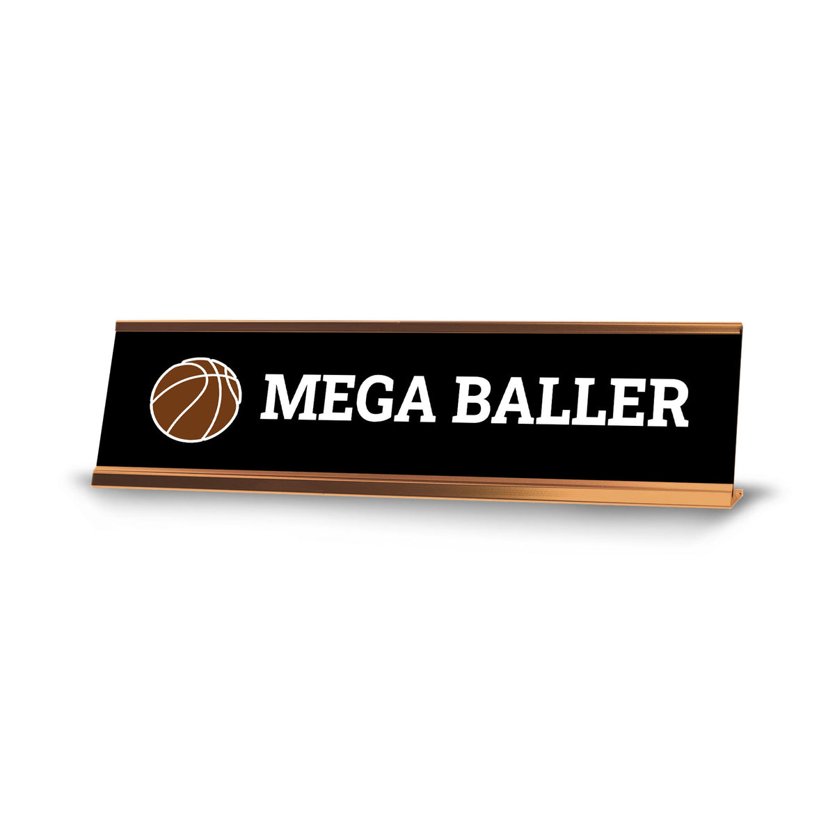 Mega Baller Rose Gold Frame, Desk Sign (2x8)