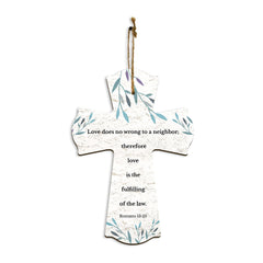 Love does no wrong to a neighbor; therefore love is the fulfilling of the law. Romans 13:10 11.5" x 8" Cross Hanging Sign | Rustic Twine | Inspiring Religious Bible Decor