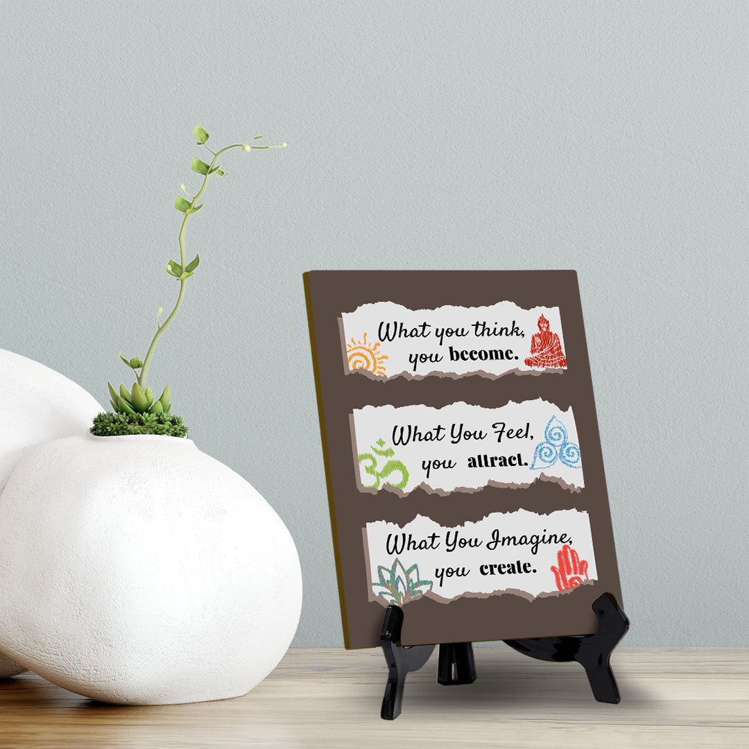 What You Think, You Become. What You Feel, You Attract. What You Imagine, You Create. Table Sign with Acrylic Stand (6x8“) | Classroom & Home Decor