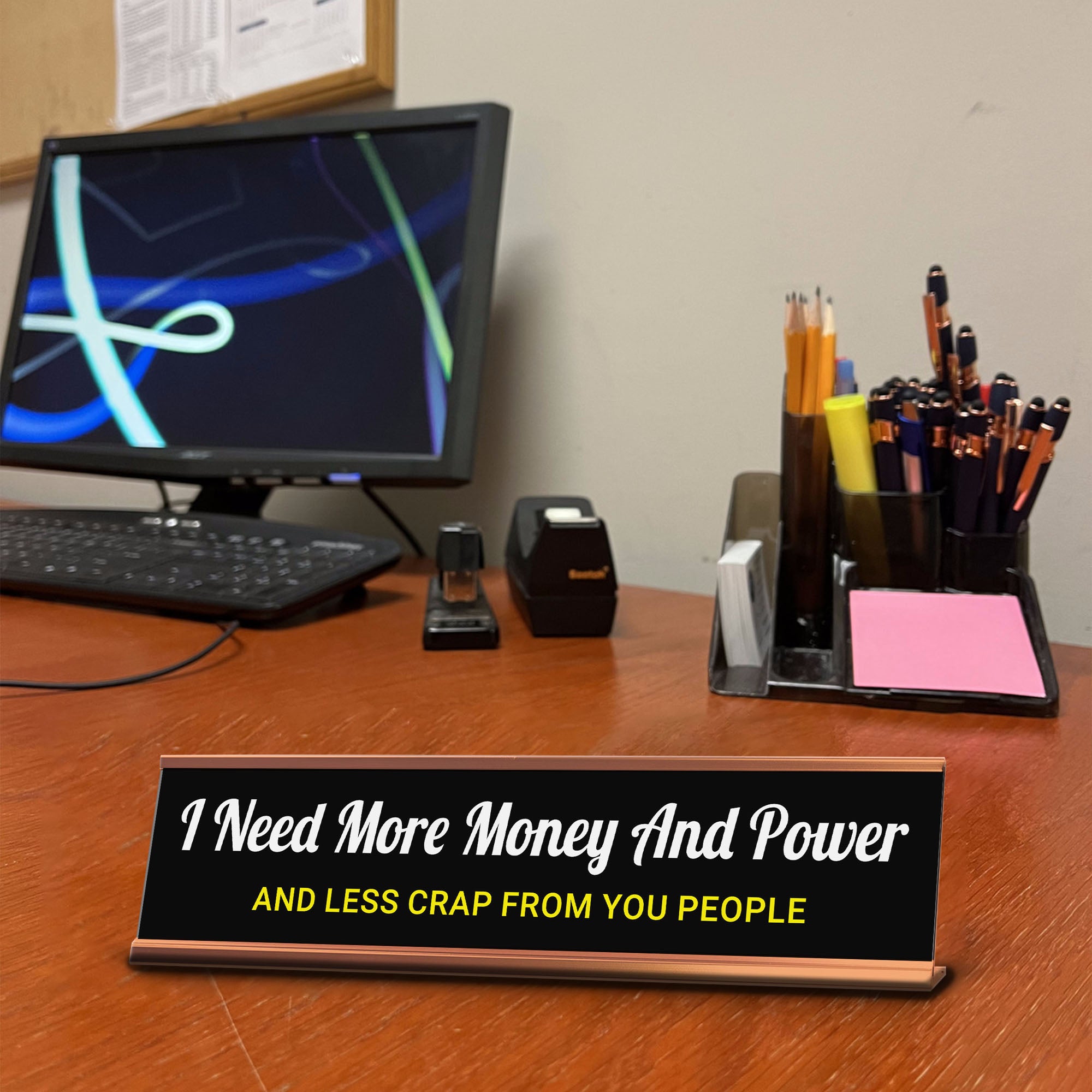 I Need More Money And Power And Less Crap From You People Desk Sign (2x10") | Funny Office Decor