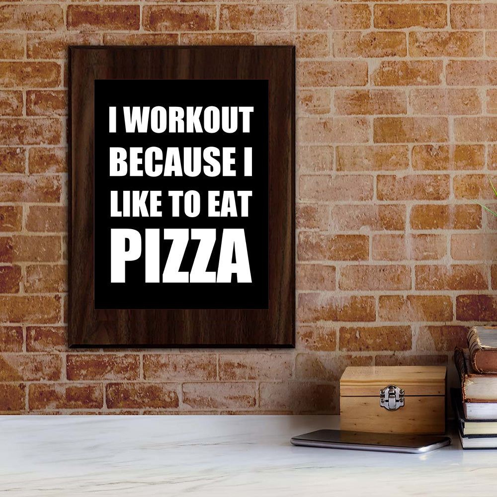 I Workout Because I Like To Eat Pizza Decorative Wall Plaque | Motivational Home Decor