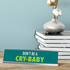 Don’t be a cry baby, green silver frame, desk sign (2x8”)