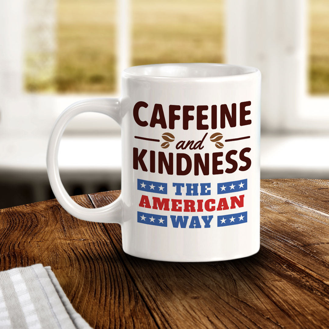 Caffeine & Kindness The American Way 11oz Plastic or Ceramic Coffee Mug | Funny Patriotic Novelty Office Mug