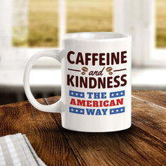 Caffeine & Kindness The American Way 11oz Plastic or Ceramic Coffee Mug | Funny Patriotic Novelty Office Mug