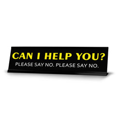 Can I help you? Please Say No. Please Say No. Novelty Desk Sign (2x10") | Funny Office Decor