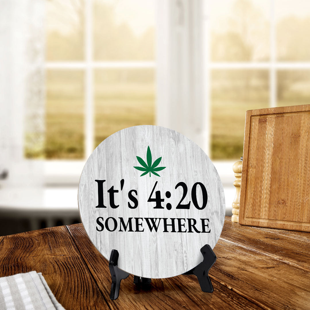 It's 4:20 Somewhere Circle Table Sign with Acrylic Stand (5x5") | Funny Home Decor