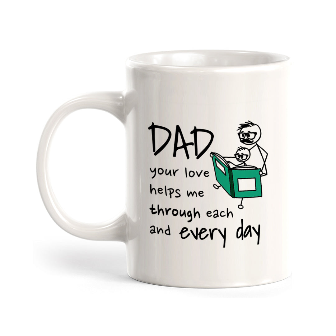 Dad Your Love Helps Me Through Each and Every Day Coffee Mug