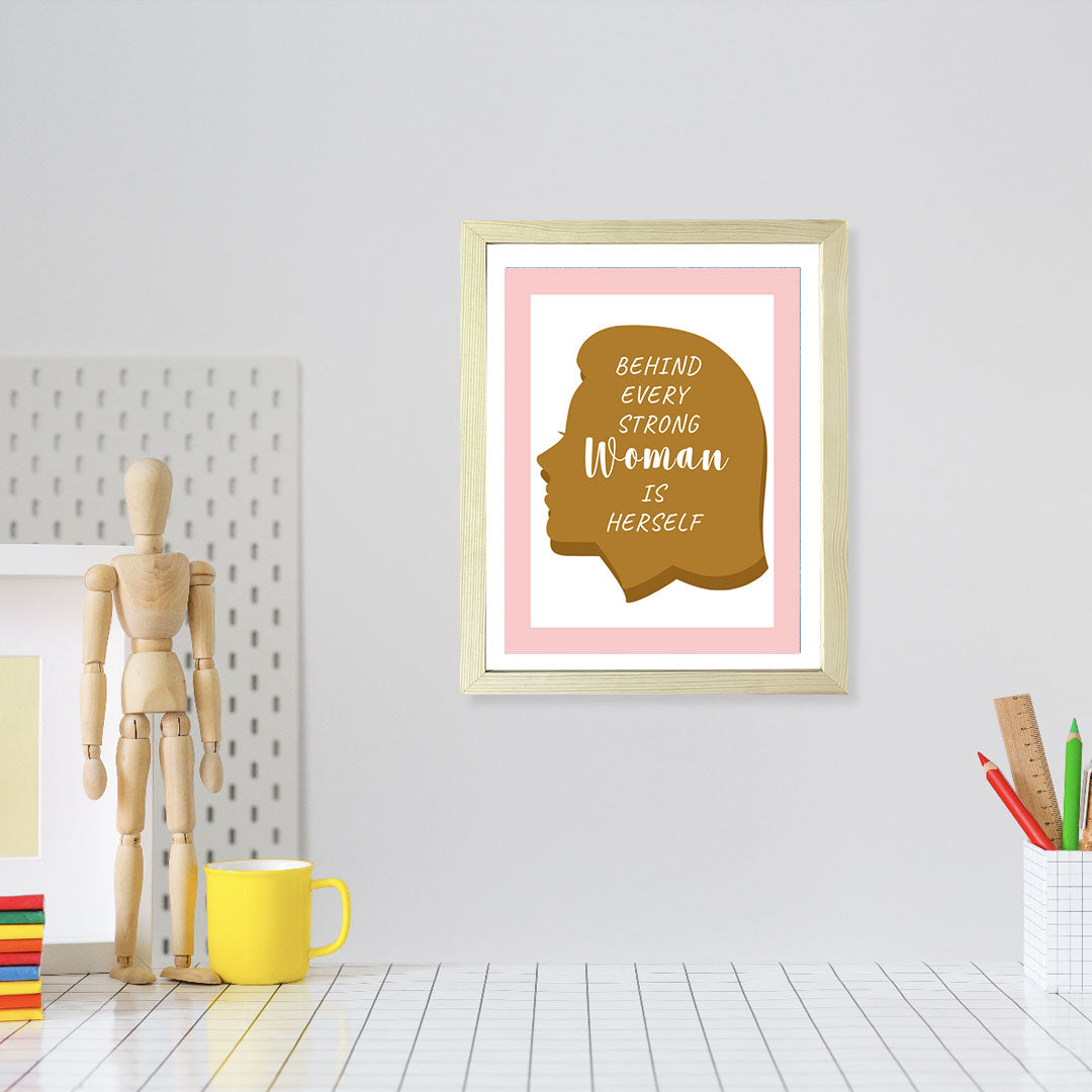 Designs ByLITA Behind Every Strong Woman Is Herself, Wall Print (Framed) | Home Decor