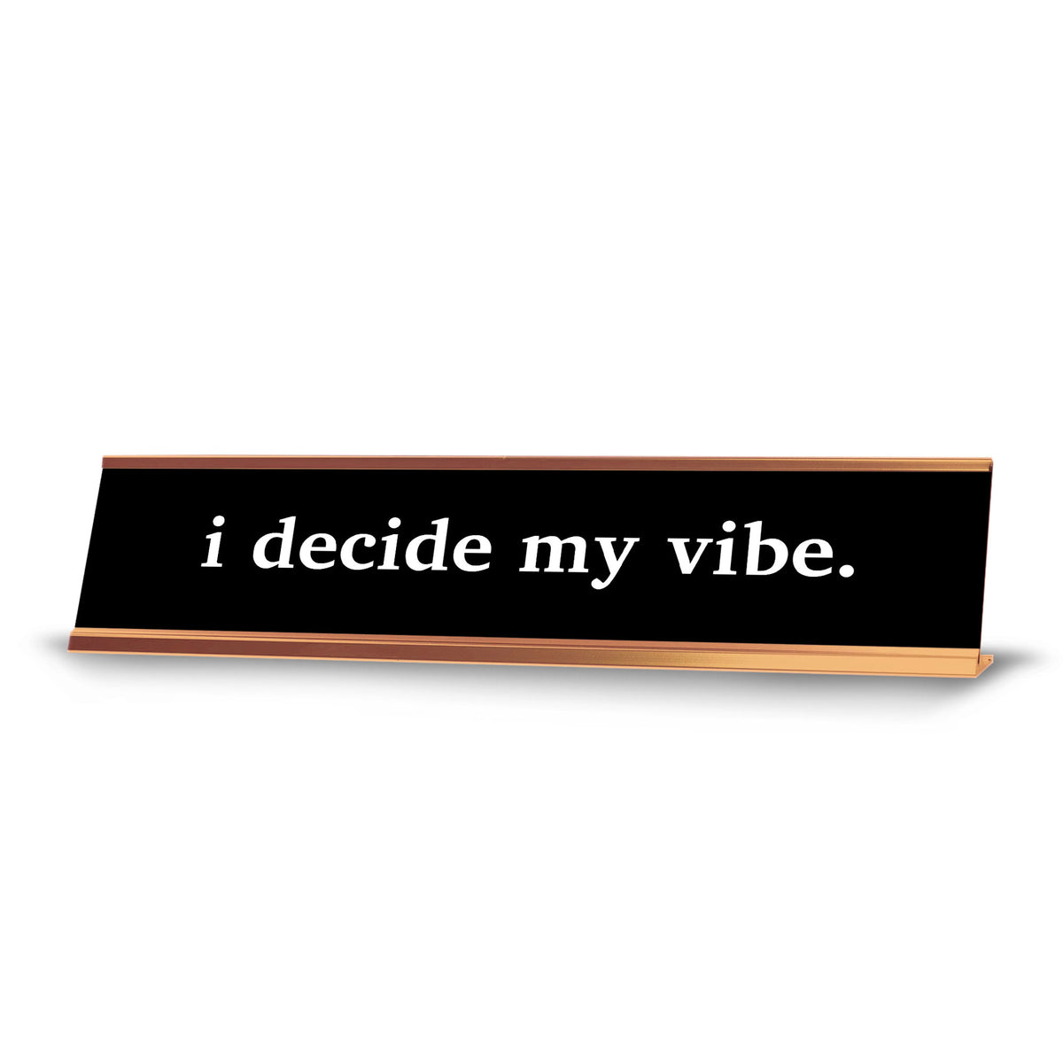 I Decide My Vibe. 2 x 10" Desk Sign | Funny Office & Home Decor