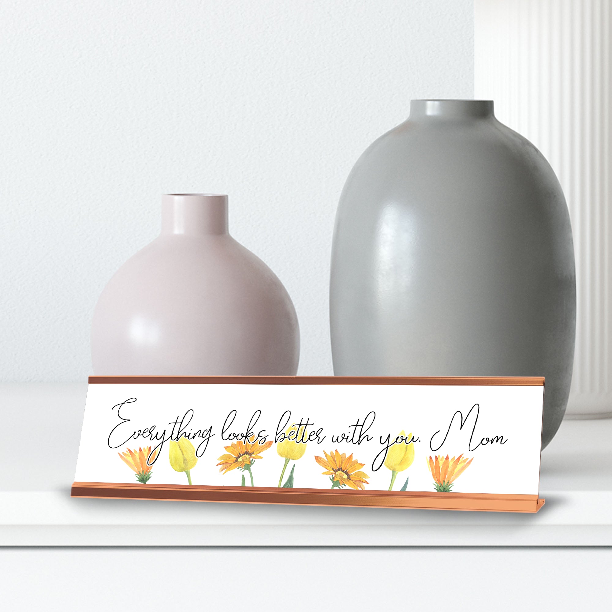 Everything Looks Better With You, Mom; Gold Frame Desk Sign (2x8“)