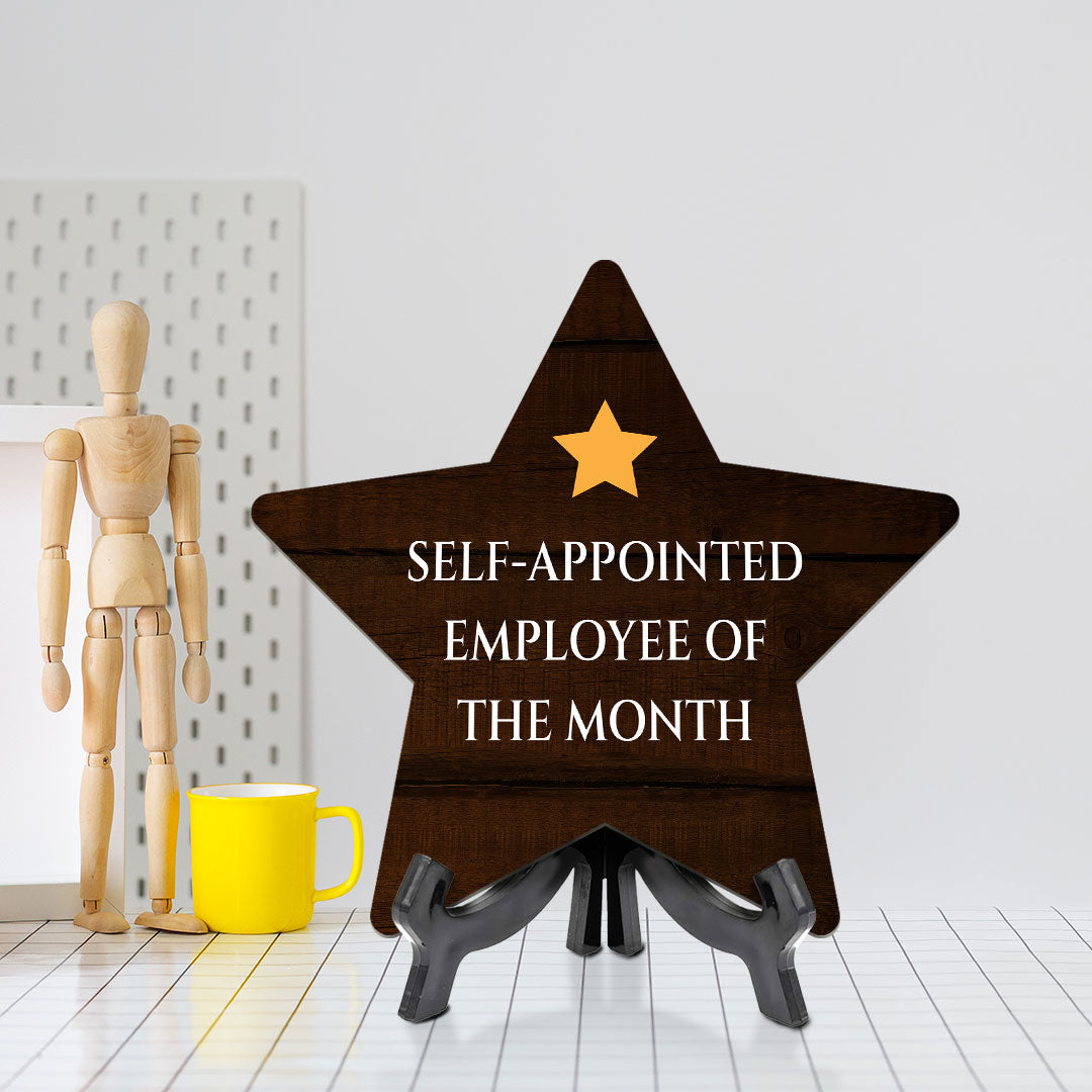 Self-Appointed Employee Of The Month 7.5 x 7.5" Star Table Sign With Acrylic Stand | Home & Office Decor