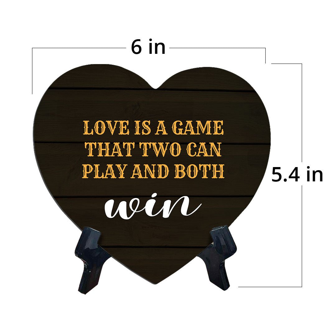 Love Is A Game That Two Can Play And Both Win Heart Table Sign with Acrylic Stand (6x5") | Funny Home Decor