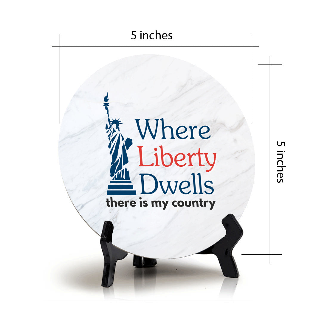 Where Liberty Dwells, There is My Country (5 x 5“) Circle Table Sign with Acrylic Stand | American Pride Decoration