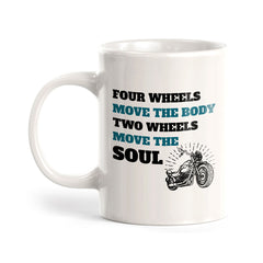 Four Wheels Move The Body Two Wheels Move The Soul 11oz Plastic or Ceramic Mug | Funny Sporty Cup