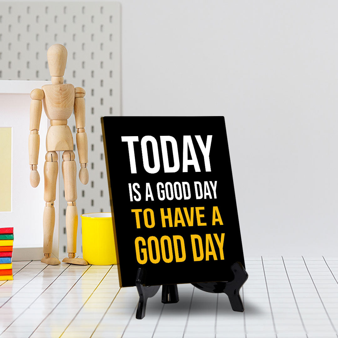 Today Is A Good Day To Have A Good Day Table Sign with Acrylic Stand (6x8“) | Classroom & Home Decor