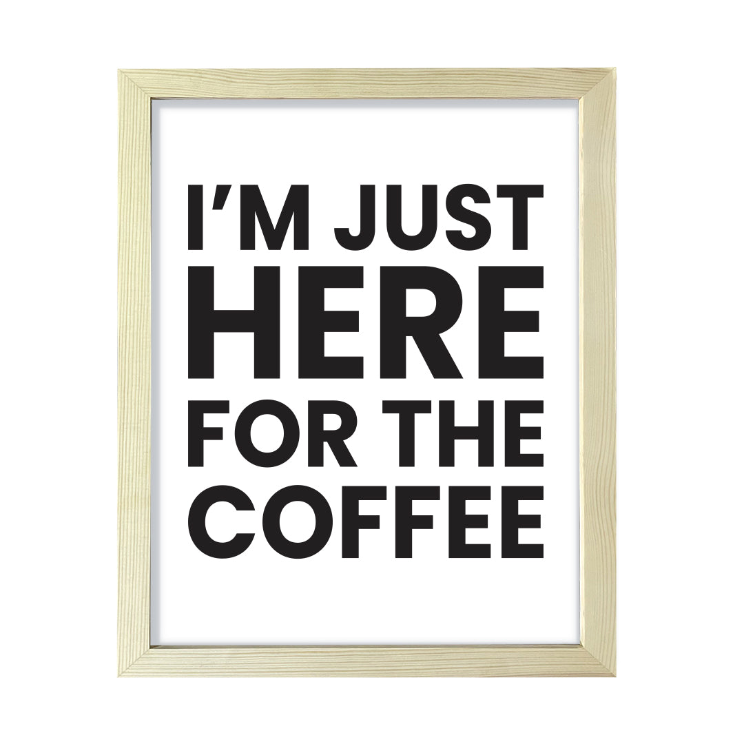 I'm just here for the coffee, Framed Novelty Wall Art, Home Décor Prints