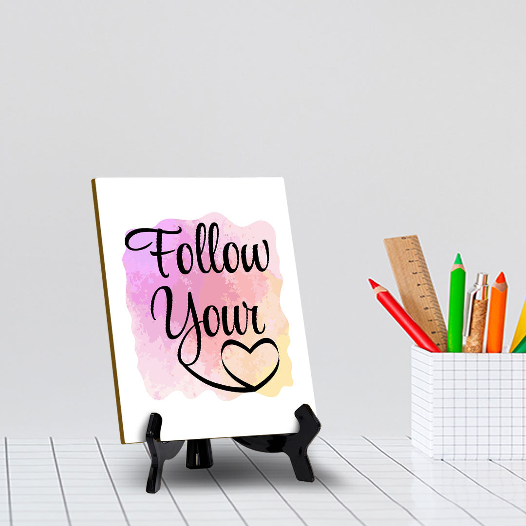 Follow Your Heart Table Sign with Acrylic Stand (6x8“) | Positive Motivational Sayings