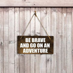 Be Brave And Go On An Adventure 5" x 10" Hanging Wall or Door Sign | Motivational Positive Home Decor