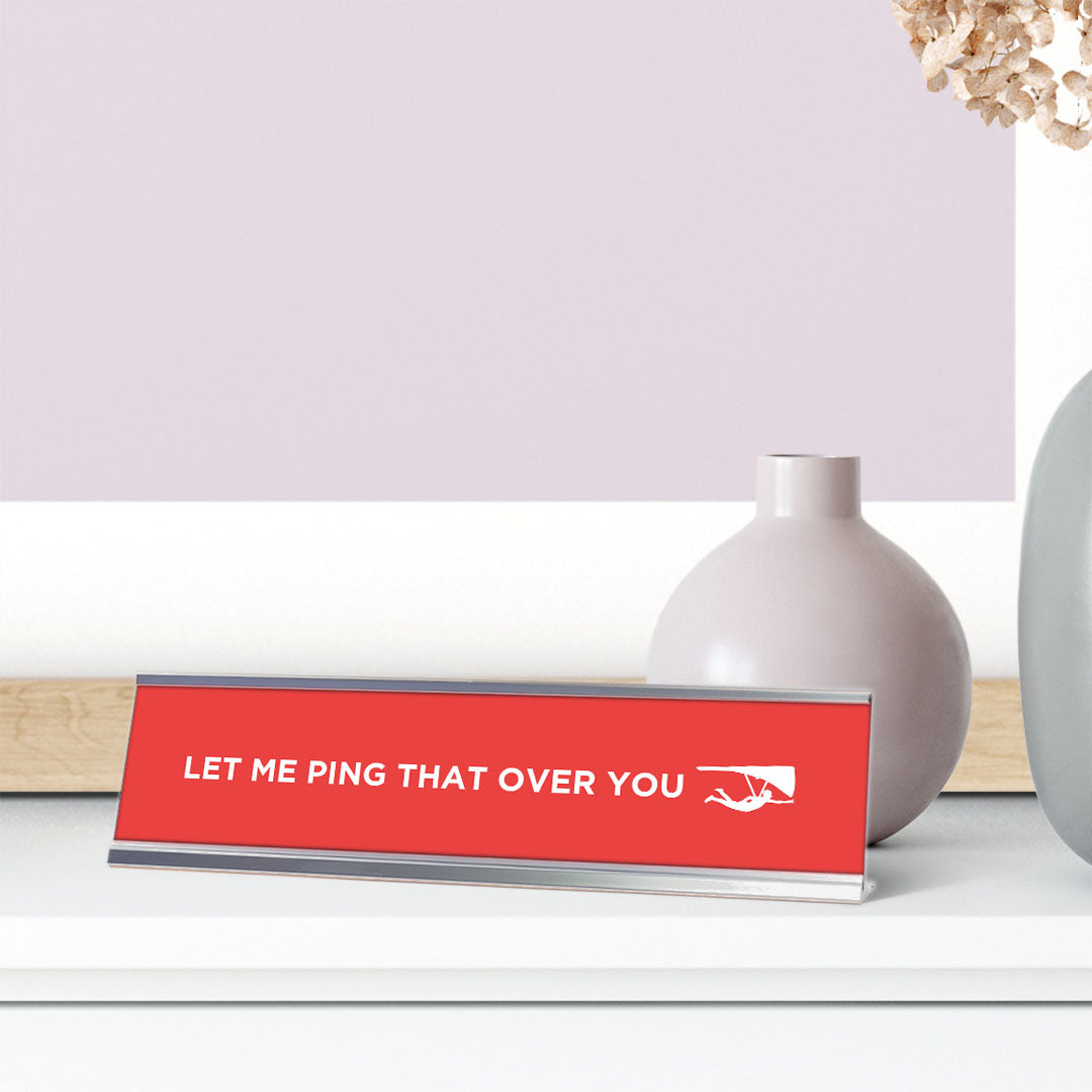 Let Me Ping That Over You, Pink Silver Frame, Desk Signs (2x8)