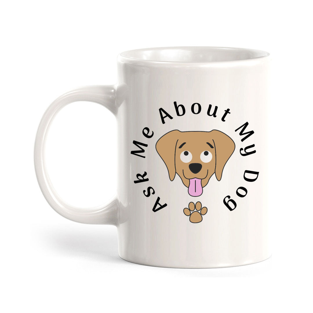 Ask Me About My Dog Coffee Mug