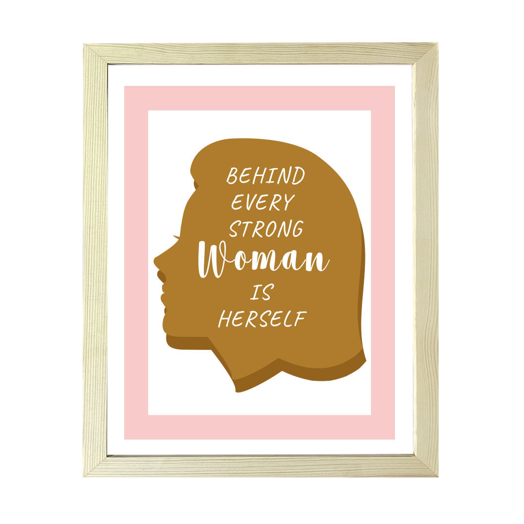 Designs ByLITA Behind Every Strong Woman Is Herself, Wall Print (Framed) | Home Decor