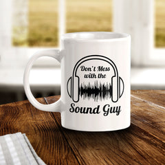 Don't Mess With The Sound Guy 11oz Plastic or Ceramic Mug | Novelty Cup for Musicians