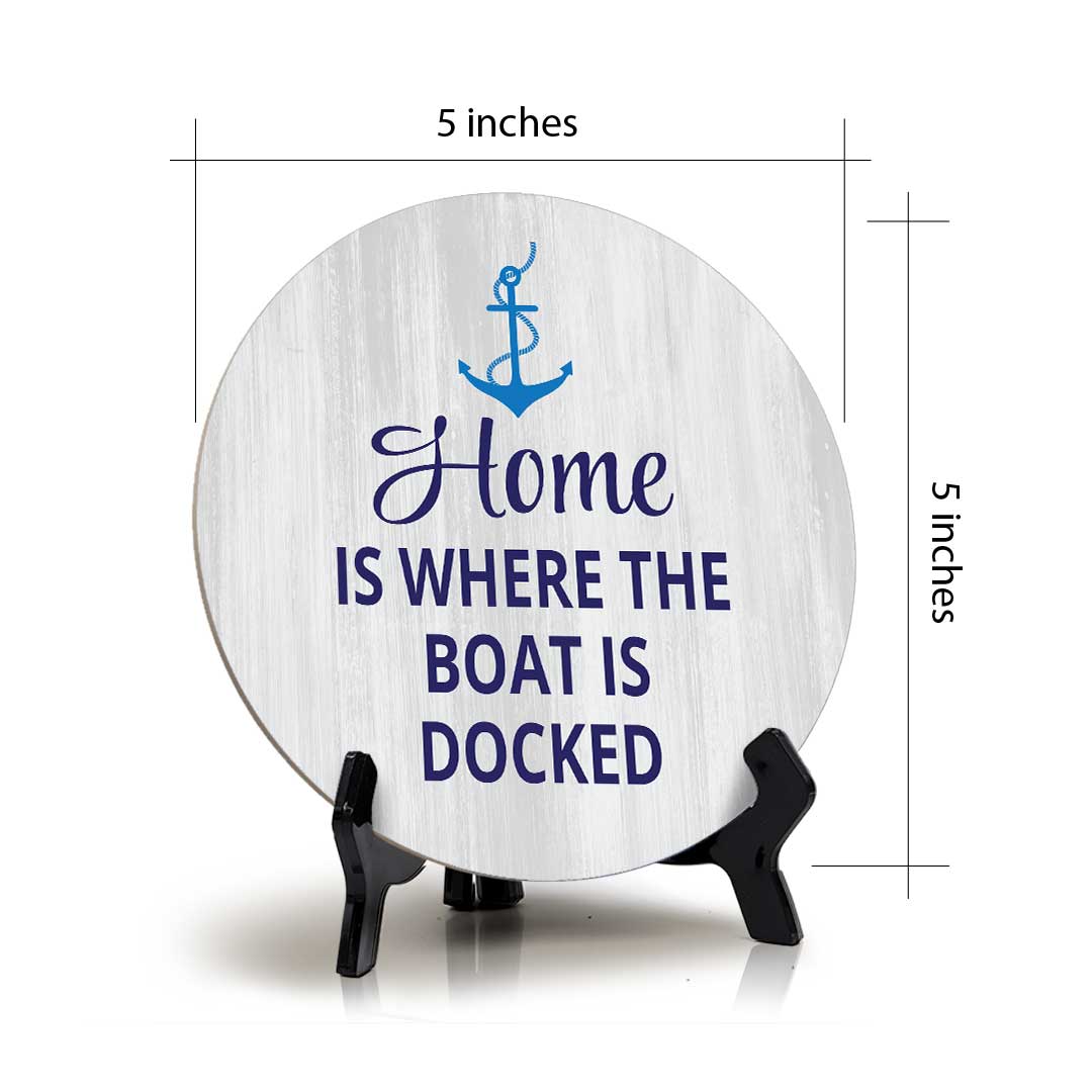 Home Is Where The Boat Is Docked (5 x 5“) Circle Table Sign with Acrylic Stand | Boats & Home Decor