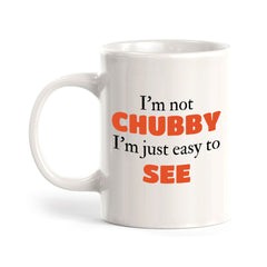 Designs ByLITA I'm not chubby; I'm just easy to see 11oz Plastic or Ceramic Coffee Mug | Great Humorous Funny Novelty Gift For Friends Family and Co-workers | Printed Both Sides