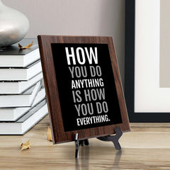 How You Do Anything Is How You Do Everything. Decorative Wall Plaque | Motivational Home Decor