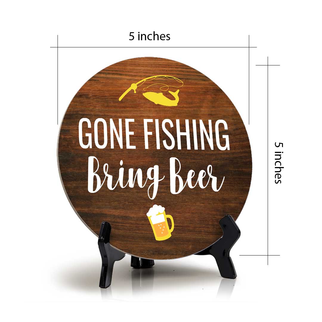 Gone Fishing Bring Beer (5 x 5“) Circle Table Sign with Acrylic Stand | Boats & Home Decor