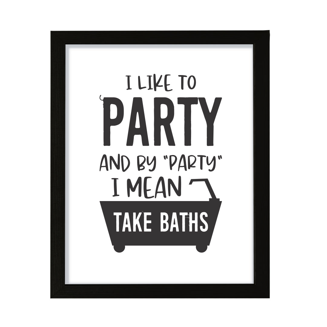 I Like To Party And By "Party" I Mean Take Baths, Framed Wall Art, Home Décor Prints