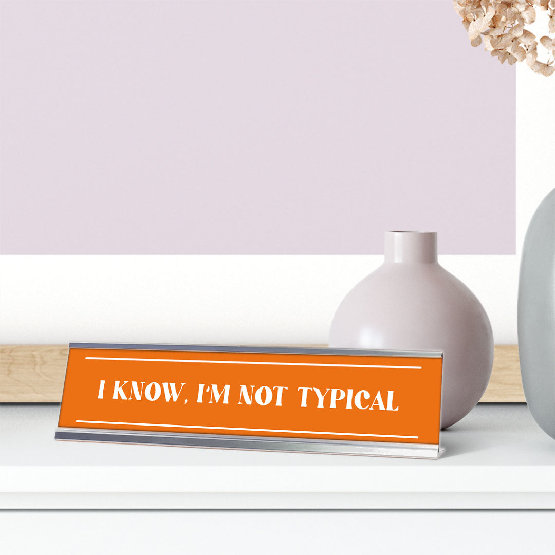 I Know I'm Not Typical, Orange, Silver Frame, Desk Sign (2x8")