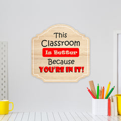 Heritage Plus This Classroom Is Better Because You're In It Wall or Door Sign | School Signage