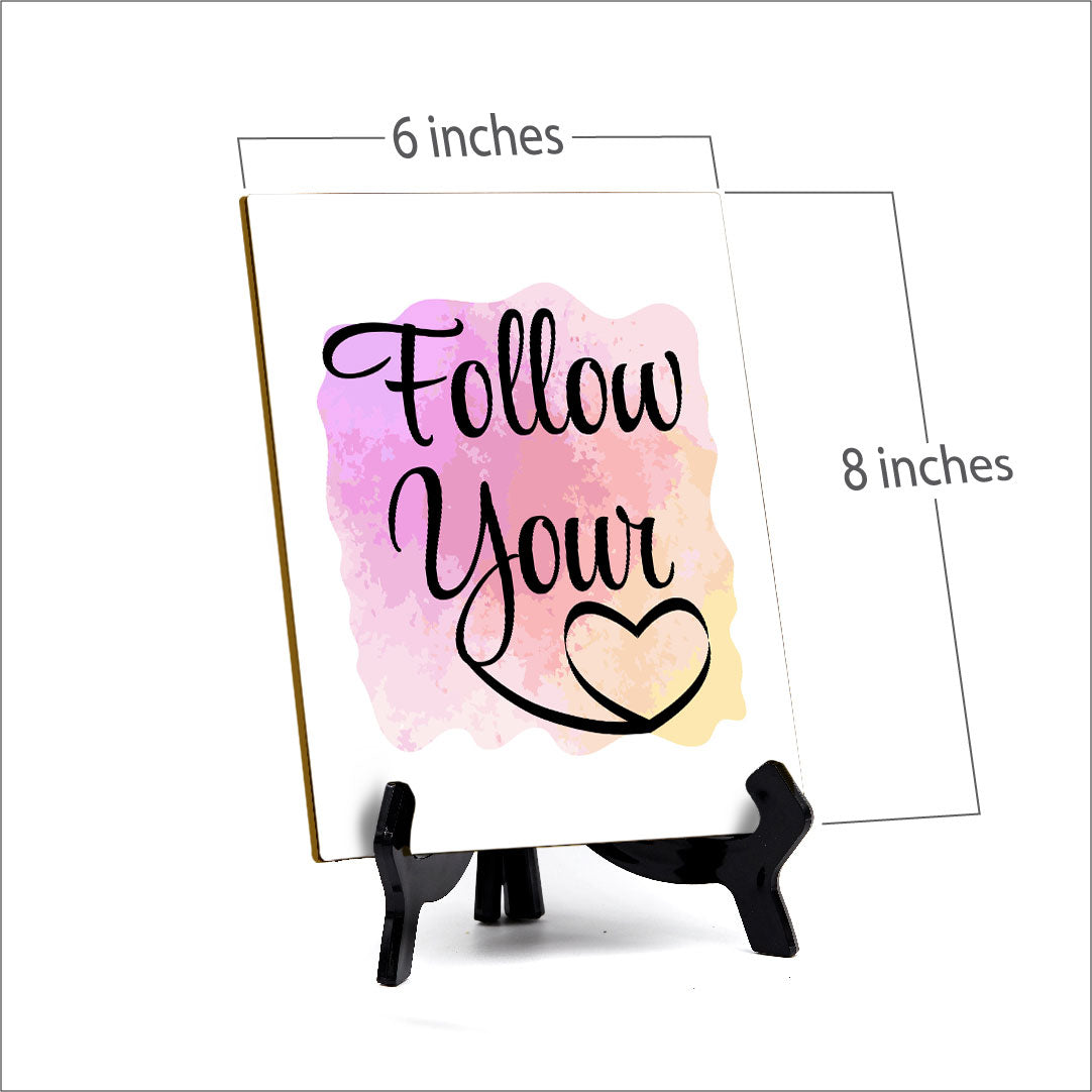 Follow Your Heart Table Sign with Acrylic Stand (6x8“) | Positive Motivational Sayings