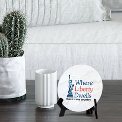 Where Liberty Dwells, There is My Country (5 x 5“) Circle Table Sign with Acrylic Stand | American Pride Decoration