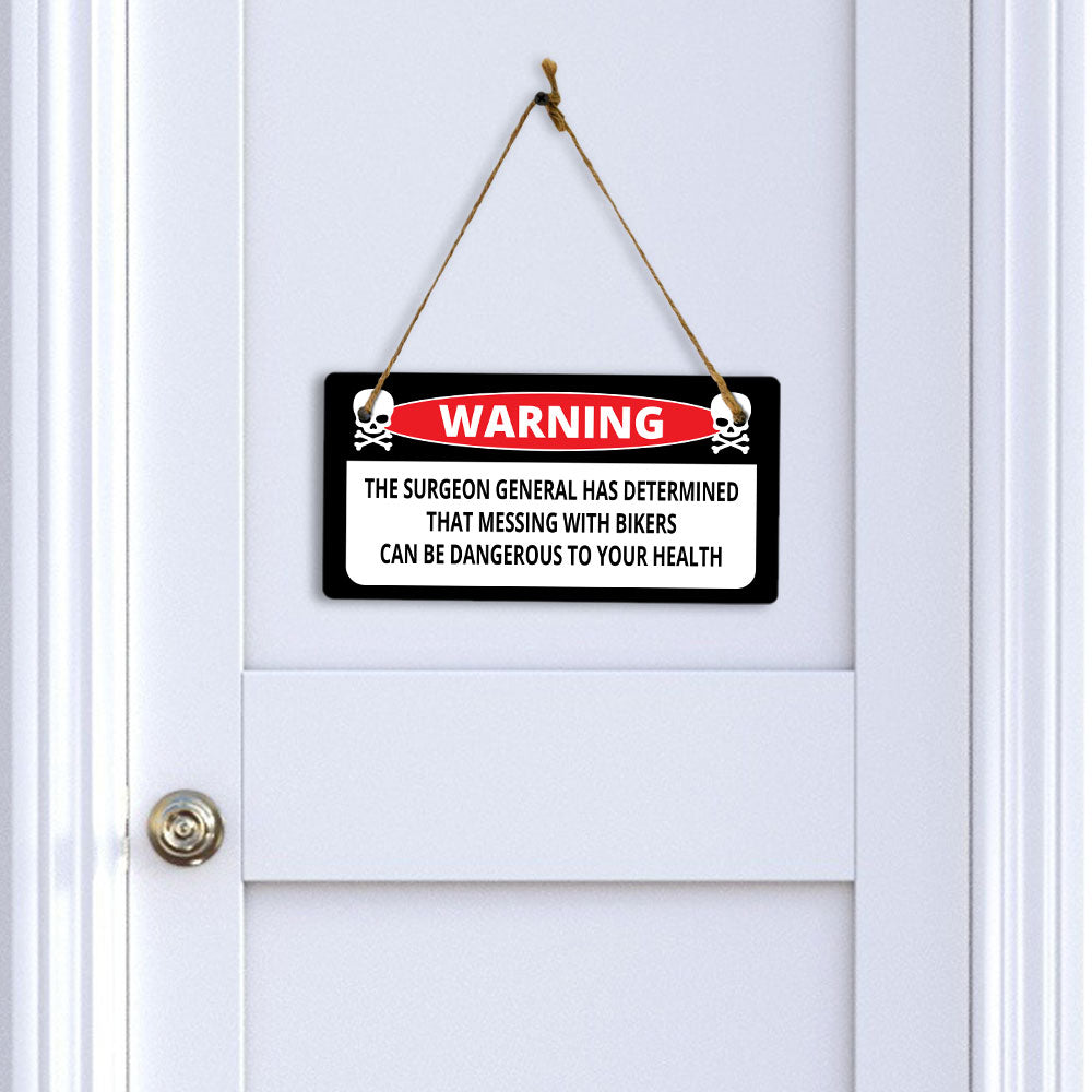 Warning The Surgeon General Has Determined That Messing With Bikers Can Be Dangerous To Your Health 5" x 10" Hanging Wall or Door Sign | Home Décor