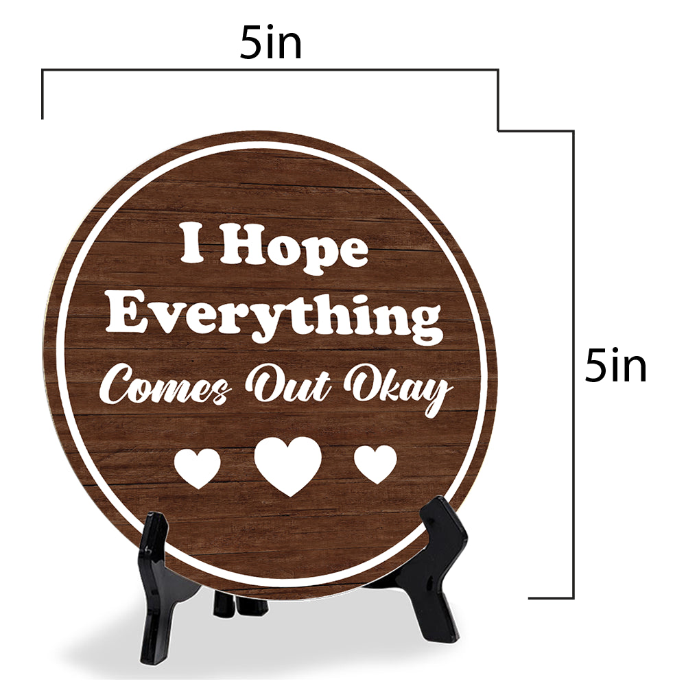 I Hope Everything Comes Out Okay (5 x 5“) Circle Table Sign with Acrylic Stand | Funny Home Decor